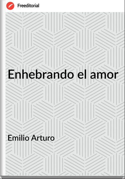 Emilio Arturo Enhebrando el amor
