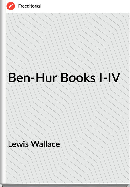 Lewis Wallace Ben-Hur Books I-IV