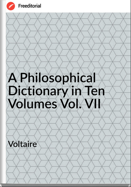Voltaire - A Philosophical Dictionary in Ten Volumes Vol. VII