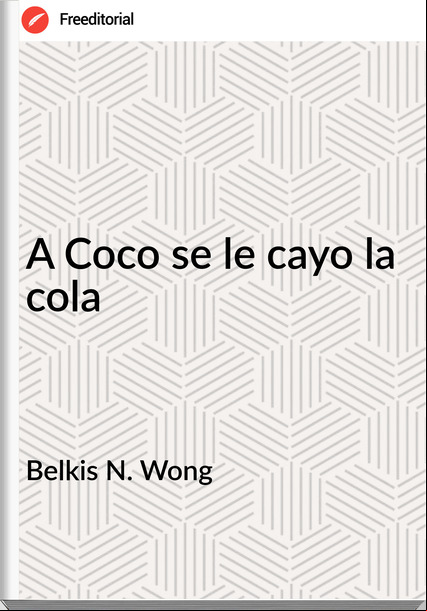 Belkis N. Wong - A Coco se le cayo la cola