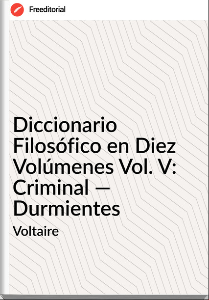 Voltaire - Diccionario Filosófico en Diez Volúmenes Vol. V: Criminal — Durmientes