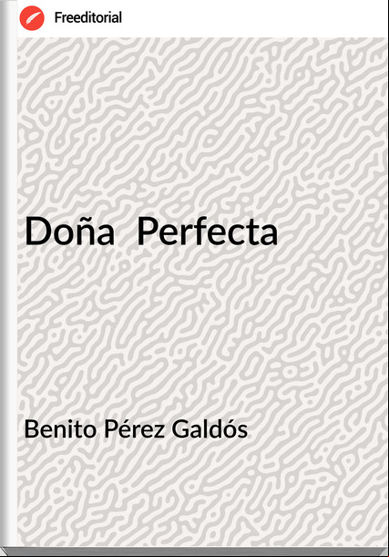 Benito Pérez Galdós Doña Perfecta
