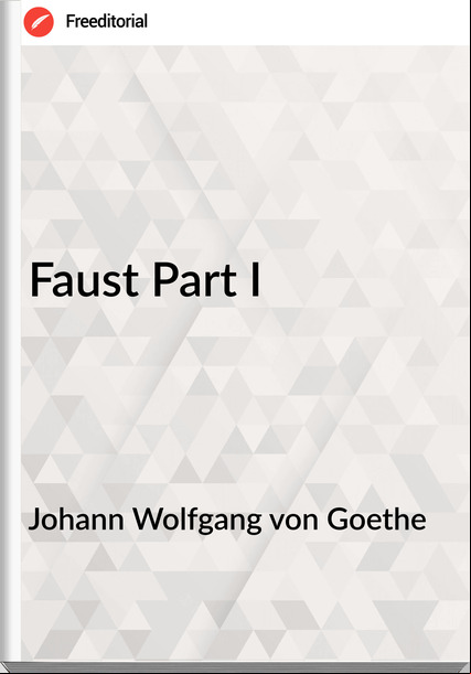 Johann Wolfgang von Goethe Faust Part I