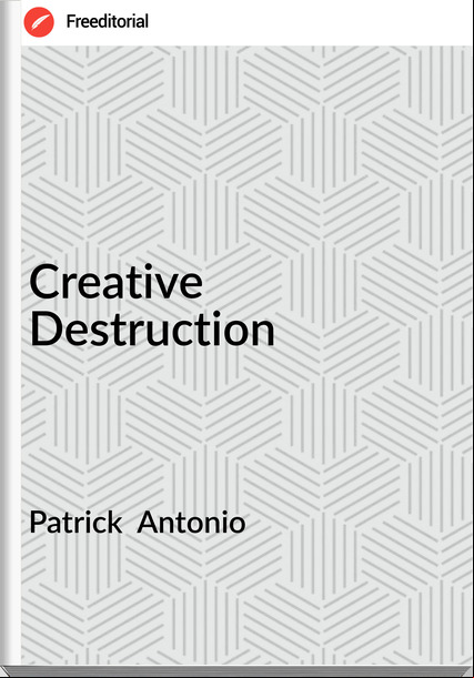 Patrick  Antonio - Creative Destruction
