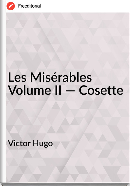 Victor Hugo - Les Misérables Volume II — Cosette