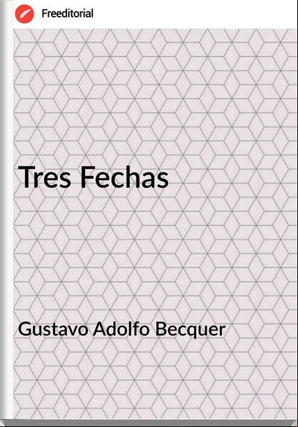 Gustavo Adolfo Becquer Tres Fechas