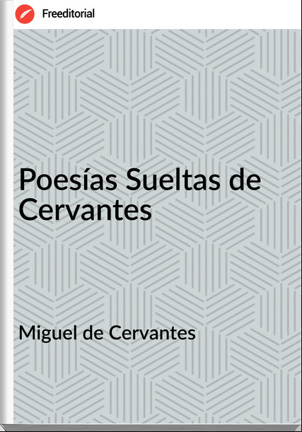 Miguel de Cervantes Poesías Sueltas de Cervantes