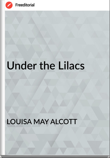LOUISA MAY ALCOTT - Under the Lilacs