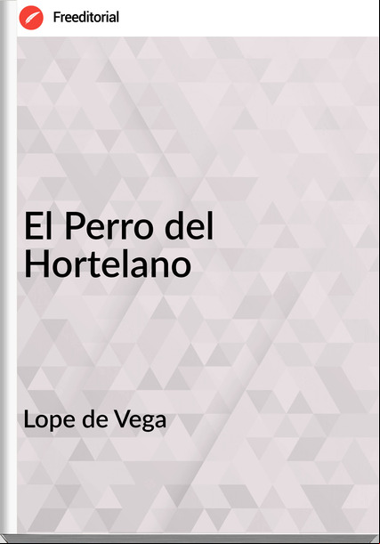 Lope de Vega El Perro del Hortelano