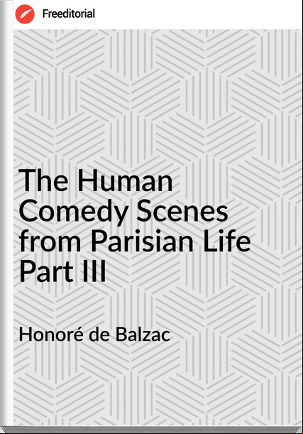 Honoré de Balzac - The Human Comedy Scenes from Parisian Life Part III
