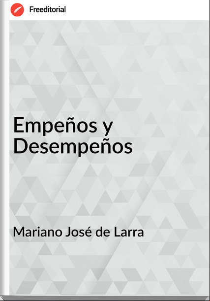 Mariano José de Larra Empeños y Desempeños
