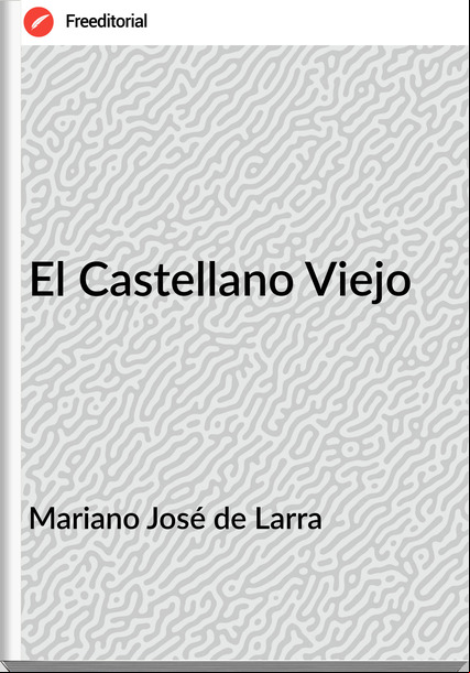 Mariano José de Larra El Castellano Viejo