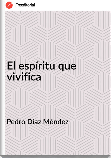 Pedro Díaz Méndez El espíritu que vivifica
