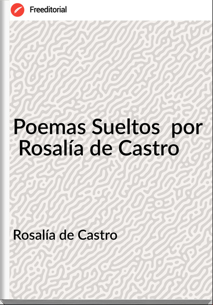 Rosalía de Castro - Poemas Sueltos  por  Rosalía de Castro