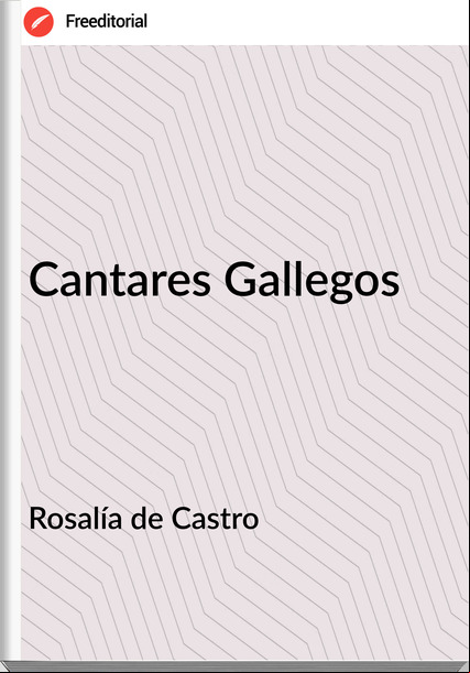 Rosalía de Castro - Cantares Gallegos