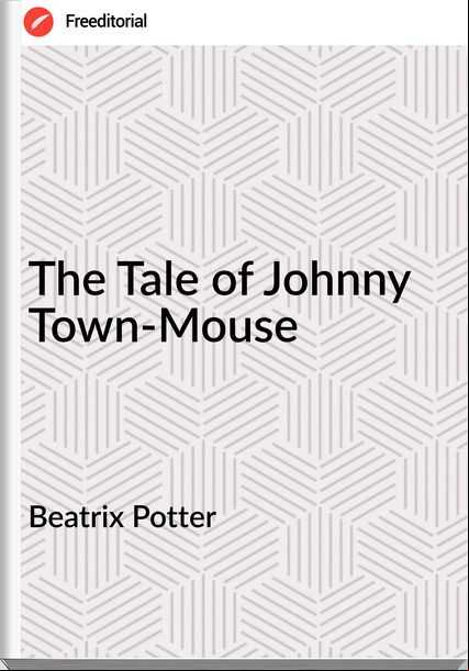 Beatrix Potter The Tale of Johnny Town-Mouse