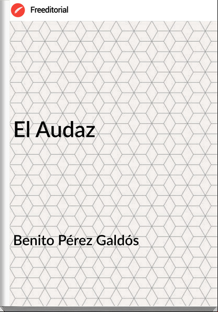 Benito Pérez Galdós El Audaz