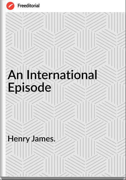 Henry James. An International Episode