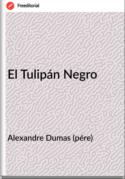 Alexandre Dumas (pére) - El Tulipán Negro
