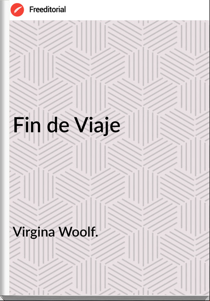 Virgina Woolf. - Fin de Viaje