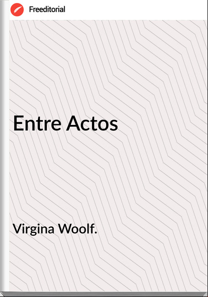 Virgina Woolf. - Entre Actos