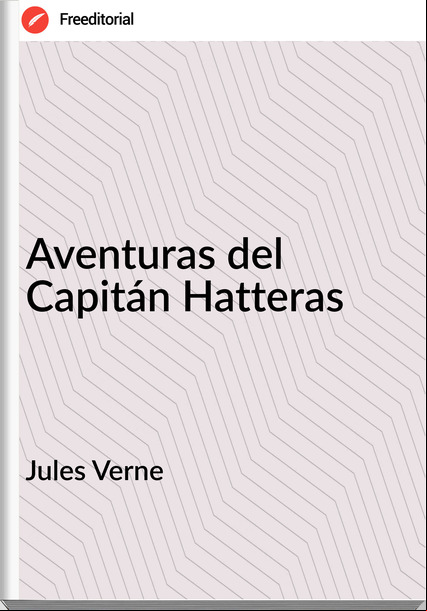 Jules Verne - Aventuras del Capitán Hatteras