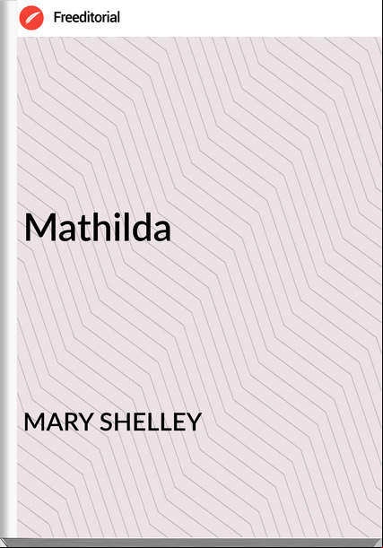 MARY SHELLEY Mathilda