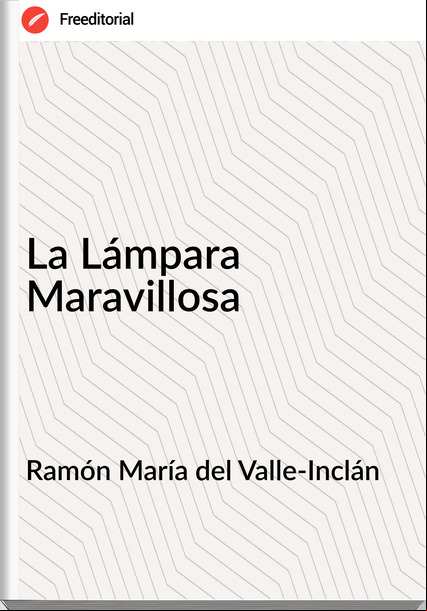 Ramón María del Valle-Inclán - La Lámpara Maravillosa