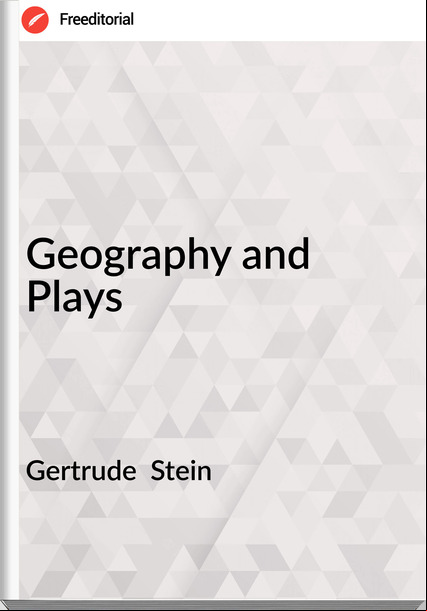 Gertrude  Stein - Geography and Plays