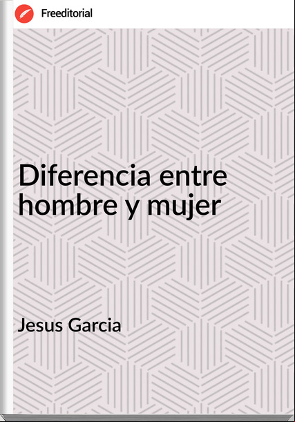 Jesus Garcia Diferencia entre hombre y mujer