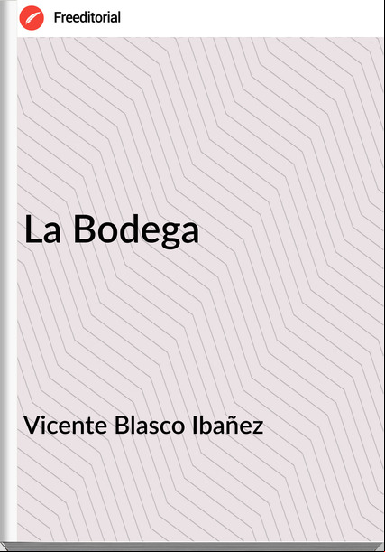 Vicente Blasco Ibañez La Bodega
