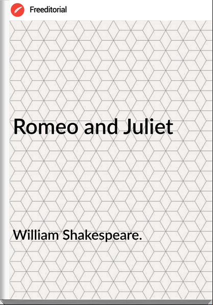 William Shakespeare. Romeo and Juliet