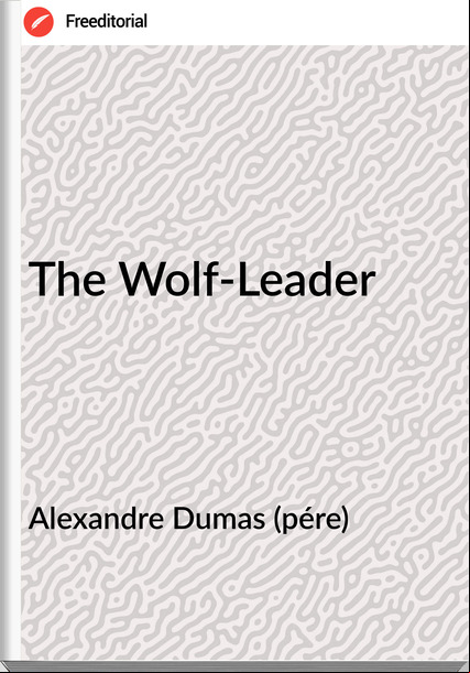 Alexandre Dumas (pére) - The Wolf-Leader