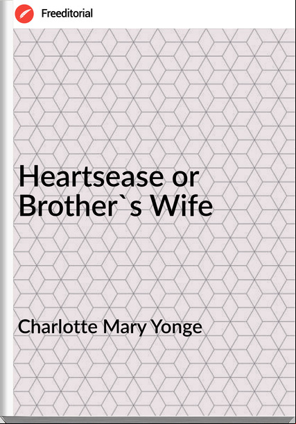 Charlotte Mary Yonge - Heartsease or Brother's Wife