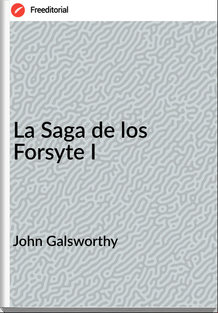 John Galsworthy - La Saga de los Forsyte I