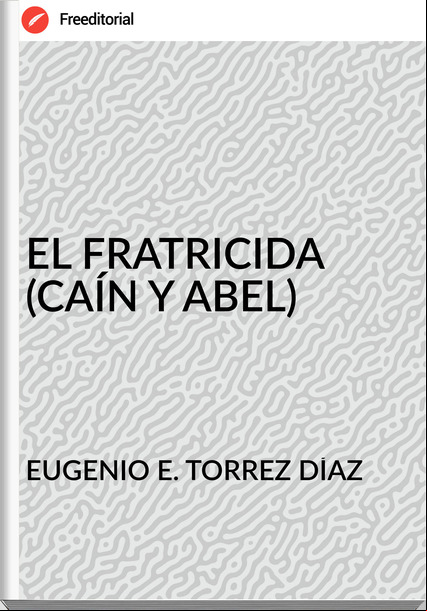 EUGENIO E. TORREZ DÍAZ - EL FRATRICIDA  (CAÍN Y ABEL)