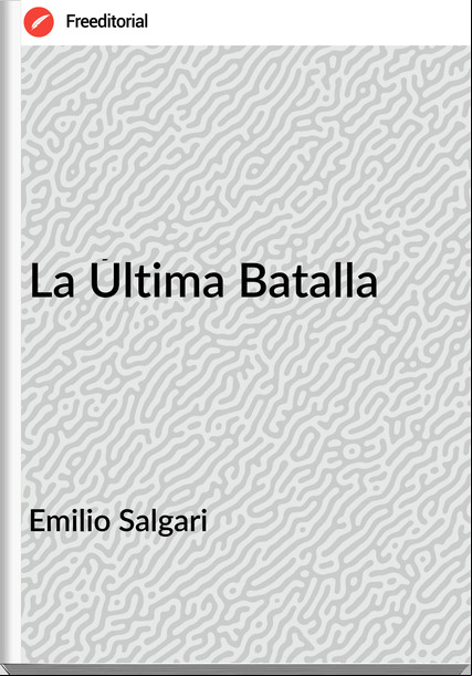Emilio Salgari La Última Batalla
