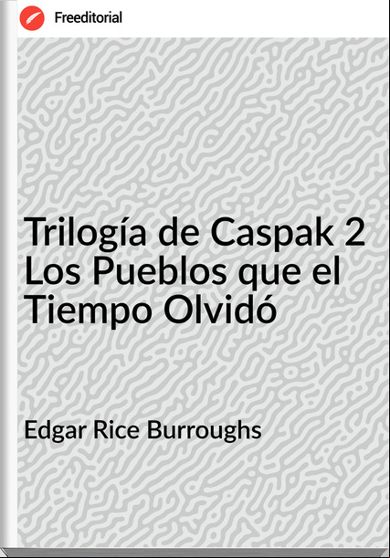 Edgar Rice Burroughs Trilogía de Caspak 2 Los Pueblos que el Tiempo Olvidó