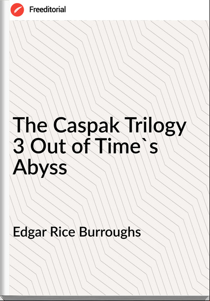 Edgar Rice Burroughs The Caspak Trilogy 3 Out of Time's Abyss