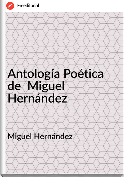 Miguel Hernández Antología Poética de Miguel Hernández