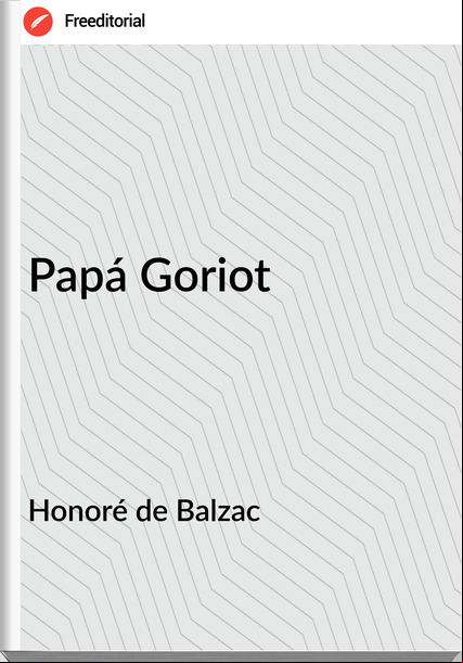 Honoré de Balzac - Papá Goriot
