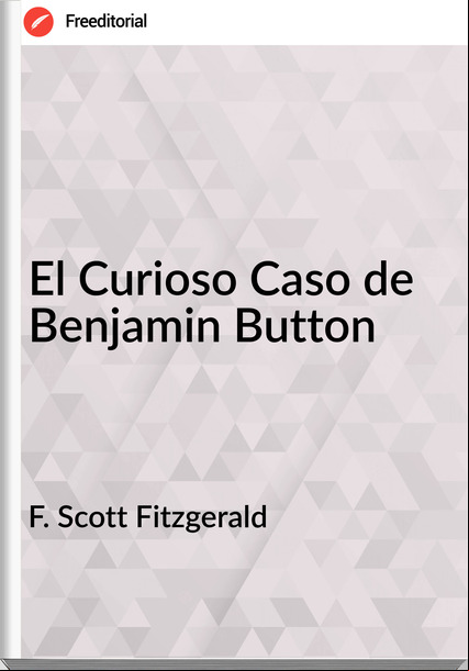  F. Scott Fitzgerald - El Curioso Caso de Benjamin Button
