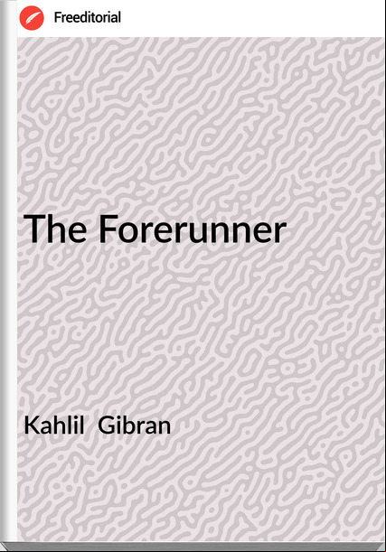 Kahlil Gibran The Forerunner