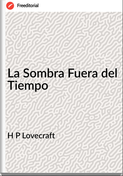H P Lovecraft La Sombra Fuera del Tiempo