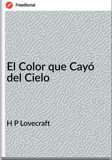 H P Lovecraft El Color que Cayó del Cielo