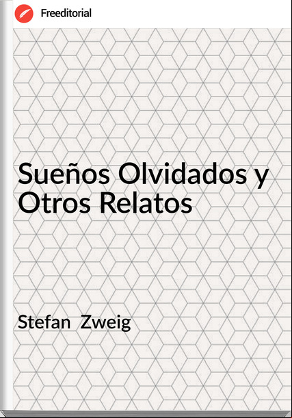 Stefan  Zweig - Sueños Olvidados y Otros Relatos