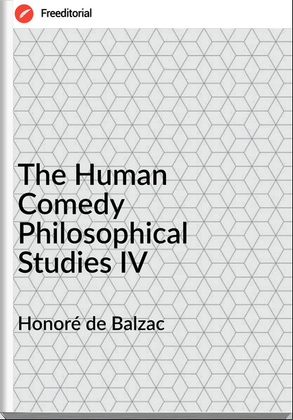 Honoré de Balzac The Human Comedy Philosophical Studies IV