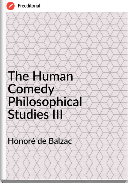 Honoré de Balzac The Human Comedy Philosophical Studies III