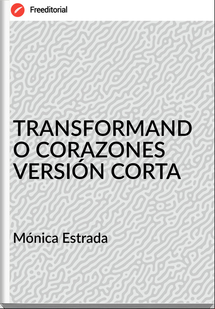 Mónica Estrada - TRANSFORMANDO CORAZONES VERSIÓN CORTA