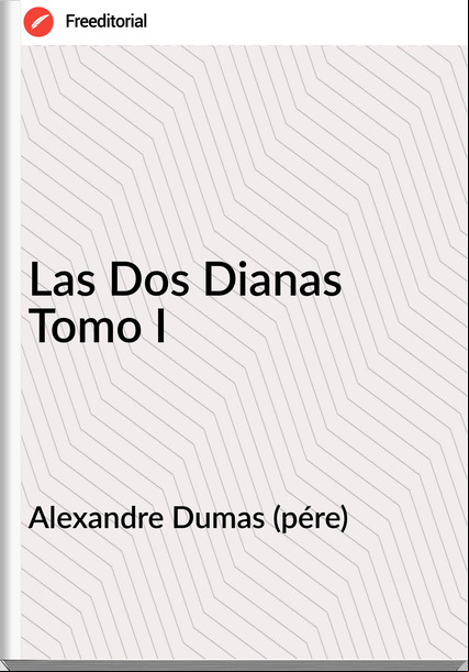 Alexandre Dumas (pére) - Las Dos Dianas Tomo I
